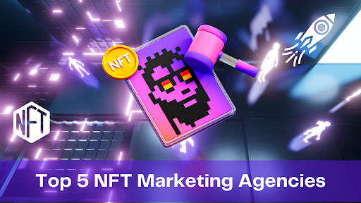 The Top 7 NFT Marketing Agencies in 2022