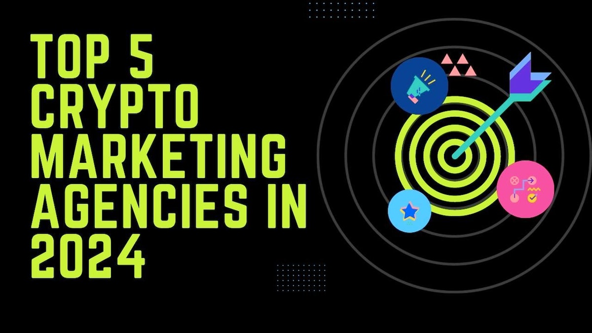 Top 5 Crypto Marketing Agencies to Watch in 2024