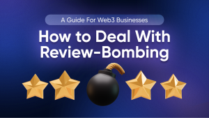 How to Deal With Review-Bombing: A Guide For Web3 Businesses