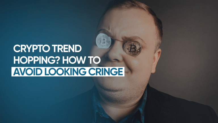 Crypto Trend Hopping? How to Avoid Looking Cringe