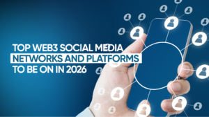 Top Web3 Social Media Networks and Platforms to be on in 2026