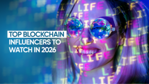 Influencer Marketing: Top Blockchain Influencers to Watch in 2026