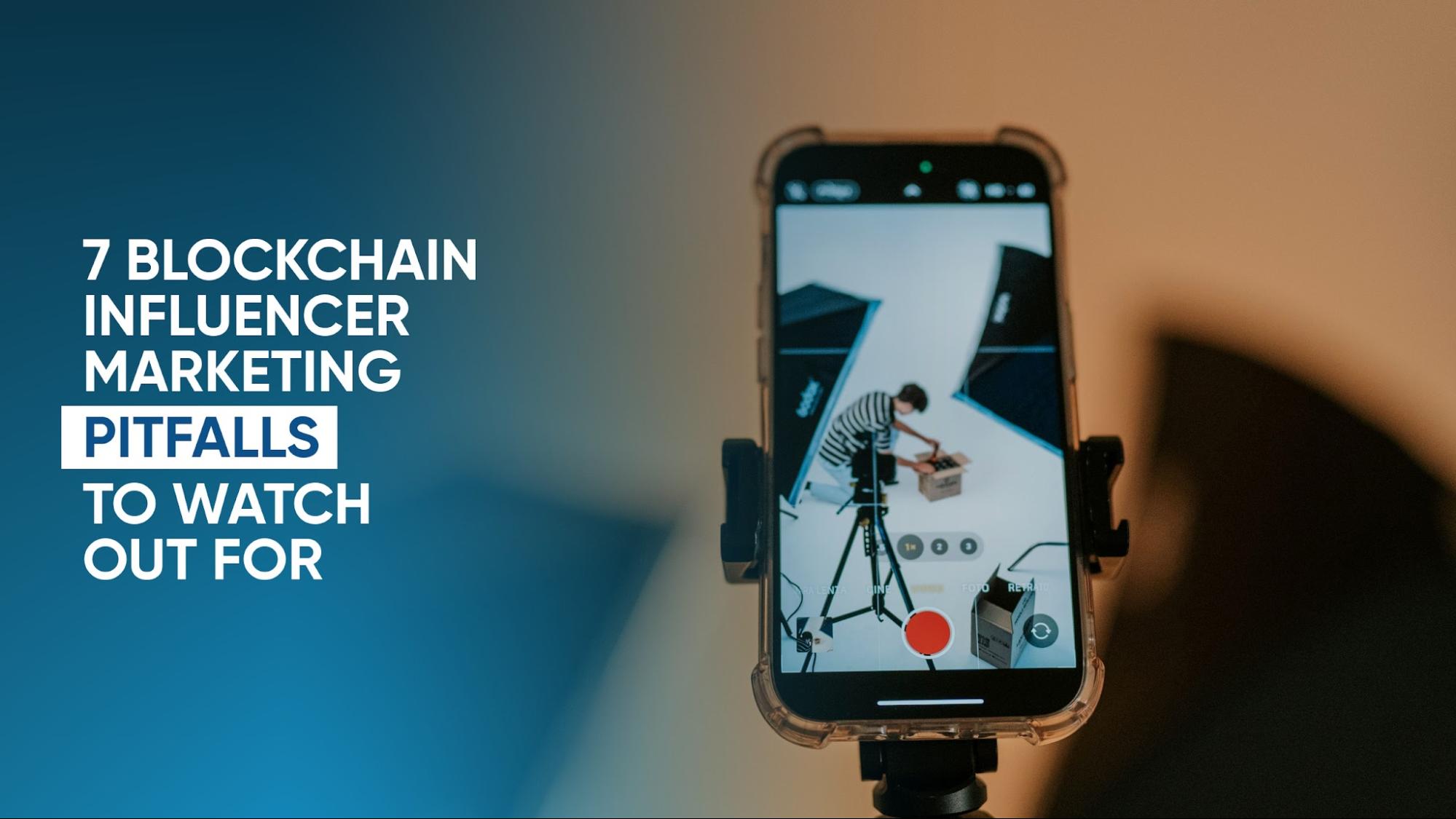 7 Blockchain Influencer Marketing Pitfalls to Watch Out For